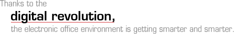 Thanks to the digital revolution, the electronic office environment is getting smarter and smarter